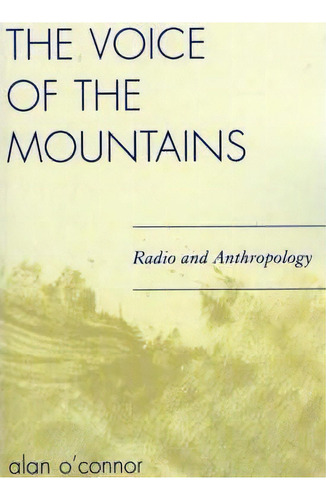 The Voice Of The Mountains : Radio And Anthropology, De Alan O'nor. Editorial University Press Of America, Tapa Blanda En Inglés