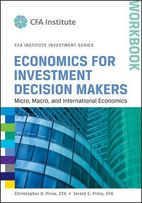 Economics For Investment Decision Makers : Micro, Macro, ...