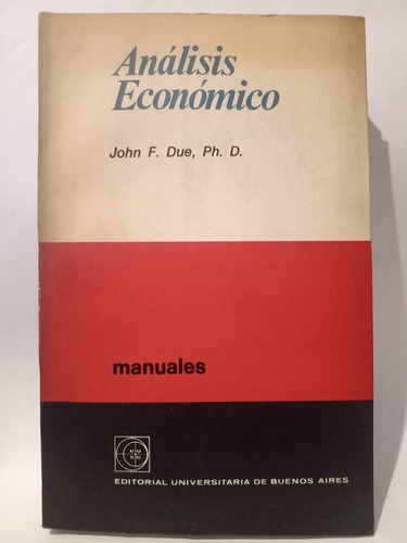 Análisis Económico - John F. Due, Ph. D. - Ed: Eudeba