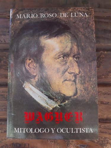 Wagner Mitologo Y Ocultista Roso De Luna Ed Eyras (Usado)