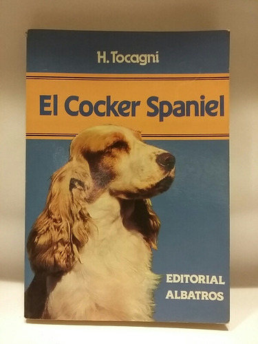 El Cocker Spaniel, Manual De H. Tocagni, Ed. Albatros, Ex! 