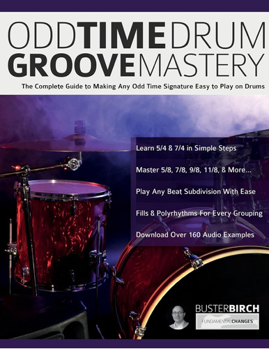 Odd Time Drum Groove Mastery: The Complete Guide To Making A