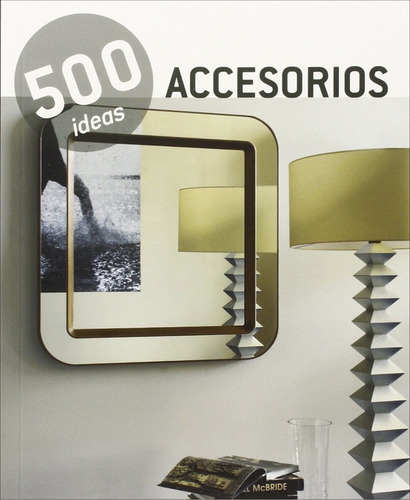 500 Ideas - Accesorios - Decoración De Interiores