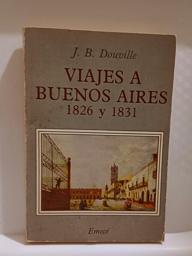 Viajes A Buenos Aires 1826 Y 1831 J. B. Douville.