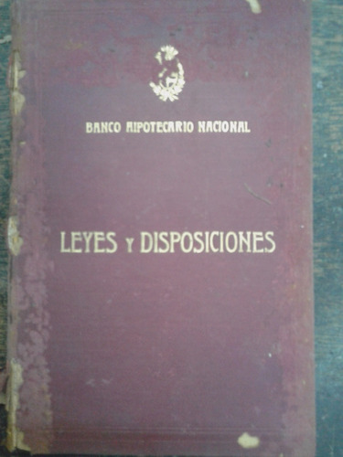 Leyes Y Disposiciones * Banco Hipotecario Nacional * 1916 *