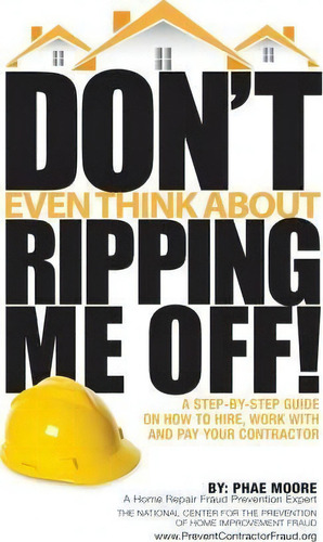 Don't Even Think About Ripping Me Off!, De Ms Phae Moore. Editorial National Center For Prevention Home Improvement Fraud, Tapa Blanda En Inglés