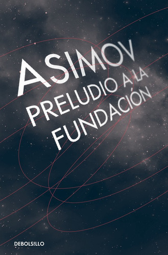 Ciclo de la Fundación 1 - Preludio a la Fundación, de Asimov, Isaac. Serie Ciclo de la Fundación, vol. 1. Editorial Debolsillo, tapa blanda en español, 2015