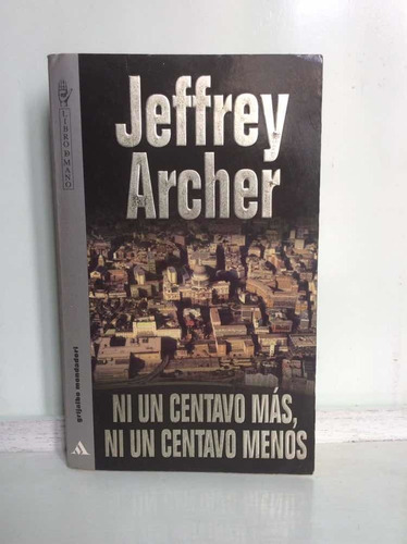 Jeffrey Archer - Ni Un Centavo Más, Ni Un Centavo Menos