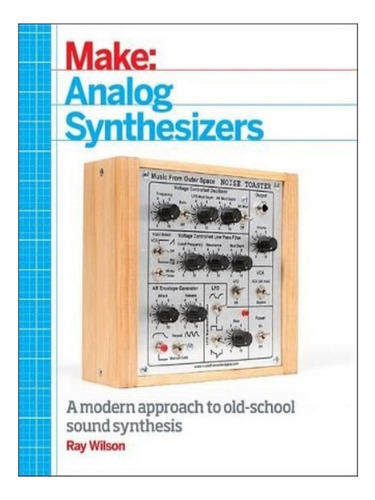 Make: Analog Synthesizers - Ray Wilson. Eb05