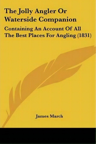 The Jolly Angler Or Waterside Companion, De James March. Editorial Kessinger Publishing, Tapa Blanda En Inglés