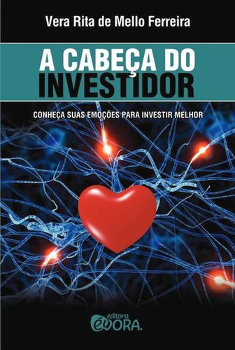 A Cabeça Do Investidor: Conheça Suas Emoções Para Investir Melhor, De Ferreira, Vera Rita Mello. Editora Evora, Capa Mole, Edição 1ª Ediçao - 2011 Em Português