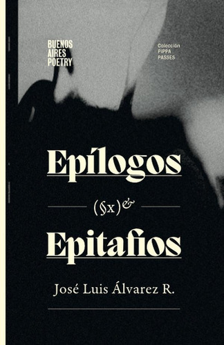 Epílogos (§x) & Epitafios, De José Luis Álvarez R.. Editorial Buenos Aires Poetry, Tapa Blanda En Español, 2021