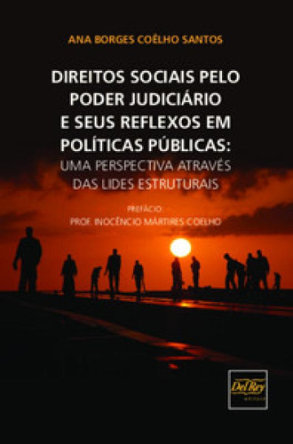 Direitos Sociais Pelo Poder Judiciário E Seus Reflexos Em P: Uma Perspectiva Através Das Lides Estruturais, De Santos Coêlho., Vol. 1. Editorial Del Rey, Capa Mole Em Português