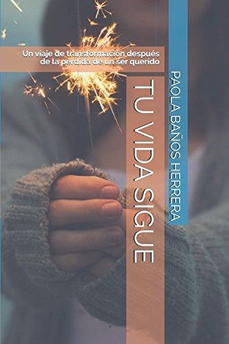 Libro : Tu Vida Sigue: Un Viaje De Transformacion Despues. 