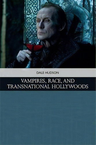 Vampires, Race, And Transnational Hollywoods, De Dale Hudson. Editorial Edinburgh University Press, Tapa Dura En Inglés