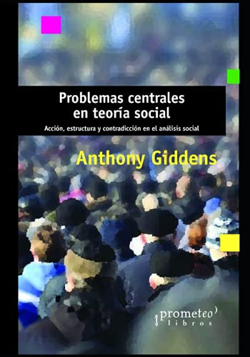 Problemas Centrales En Teoria Social: Accion Estructura Y Co
