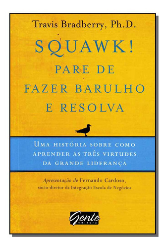 Squawk! Pare De Fazer Barulho E Resolva, De Bradberry. Editora Gente, Capa Dura Em Português