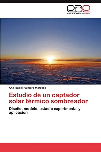 Estudio De Un Captador Solar Termico Sombreador: Diseno, Mod