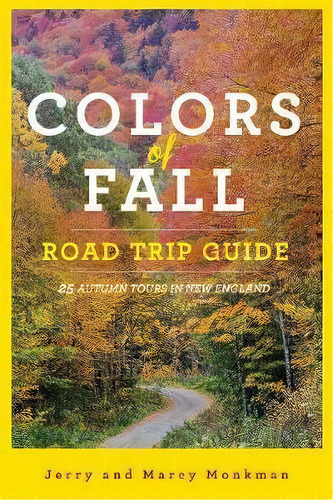 Colors Of Fall Road Trip Guide - 25 Autumn Tours In New England, De Jerry Monkman. Editorial Ww Norton Co, Tapa Blanda En Inglés