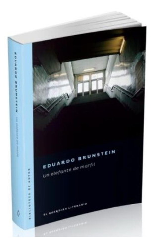 Libro Un Elefante De Marfil - Eduardo Brunstein, de Brunstein, Eduardo. Editorial EL GUARDIAN LITERARIO, tapa blanda en español, 2019