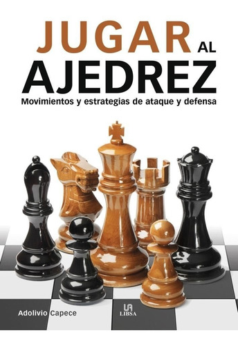 Jugar Al Ajedrez. Movimientos Y Estrategias Adolivio Capece