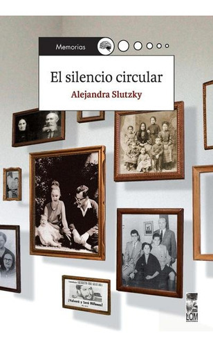 El Silencio Circular, de Slutzky, Alejandra. Serie N/a, vol. Volumen Unico. Editorial LOM EDICIONES, tapa blanda, edición 1 en español