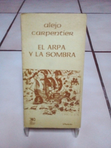 El Arpa Y La Sombra. Alejo Carpentier