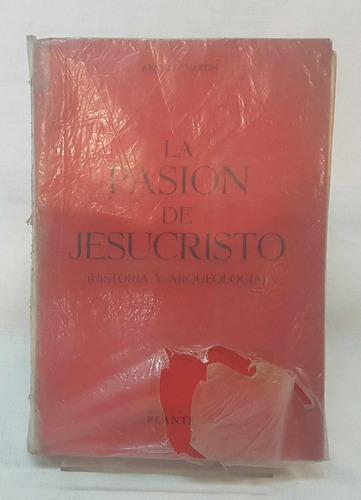 La Pasión De Jesucristo Historia Arqueología Abate G. Martín