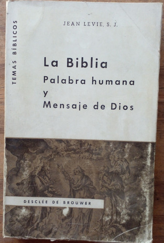 La Biblia Palabra Humana Y Mensaje De Dios. Jean Levie. S. J