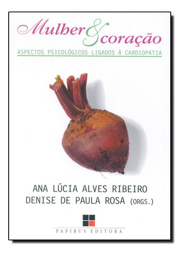 Mulher E Coracao Aspectos Psicologicos Ligados A Cardiologia, De Ana Lucia Alves Ribeiro. Editora Papirus Em Português
