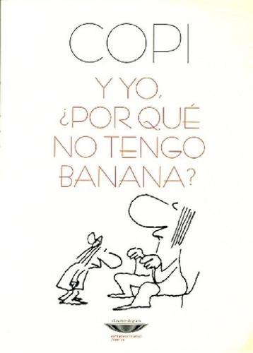 Libro - Y Yo, Por Qué No Tengo Banana - Copi