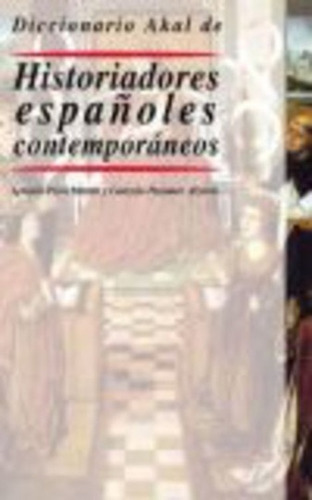 Diccionario Akal De Historiadores Españoles, De Alzuria Martin. Serie N/a, Vol. Volumen Unico. Editorial Akal, Tapa Blanda, Edición 1 En Español, 2002