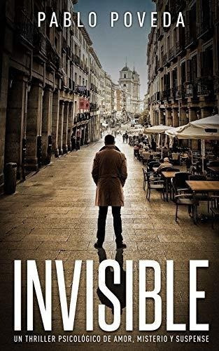 Invisible Un Thriller Psicologico De Amor, Misterio, De Poveda, Pa. Editorial Independently Published En Español