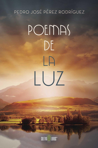 Poemas De La Luz, de Pérez Rodríguez , Pedro José.., vol. 1. Editorial Cultiva Libros S.L., tapa pasta blanda, edición 1 en español, 2015