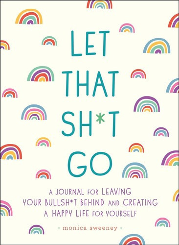 Let That Sh*t Go - Monica Sweeney, de Monica Sweeney. Editorial Castle Point Books en inglés
