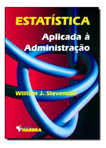 Estatística Aplicada À Administração, De William J. Stevenson. Editora Harbra - Universitarios, Capa Mole Em Português