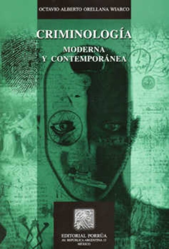 Criminologia Moderna Y Contemporanea, De Orellana Wiarco, Octavio Alberto. Editorial Porrúa México, Edición 7, 2013 En Español