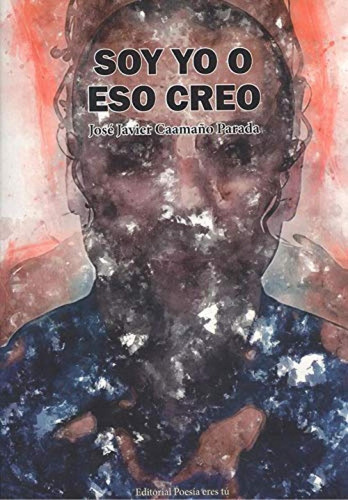 Libro: Soy Yo O Eso Creo. Caamaño Parada, Jose Javier. Edito