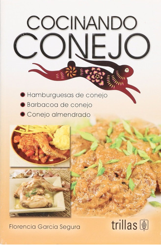 Cocinando Conejo, De Garcia Segura, Florencia., Vol. 2. Editorial Trillas, Tapa Blanda, Edición 2a En Español, 2015