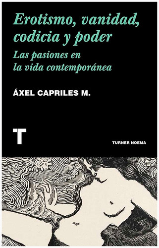 Erotismo, Vanidad, Codicia Y Poder-las Pasiones En La Vida C