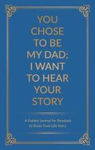 Libro You Chose To Be My Dad; I Want To Hear Your Story :...