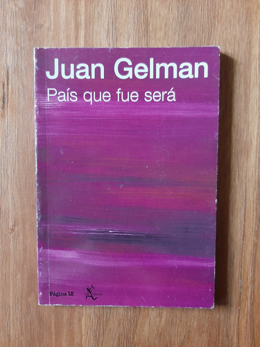 País Que Fue Será. Juan Gelman