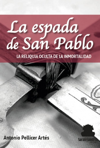 La Espada De San Pablo, De Pellicer Artés, Antonio. Editorial Sar Alejandria Ediciones, Tapa Blanda En Español