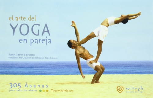 El Arte Del Yoga En Pareja, De Xabier Satrustegi Soma. Editorial Asociación Witryh Escuela De Yog, Tapa Dura, Edición 1 En Español, 2010