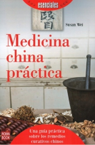 Medicina China Practica. Una Guia Practica Sobre Los Remedio