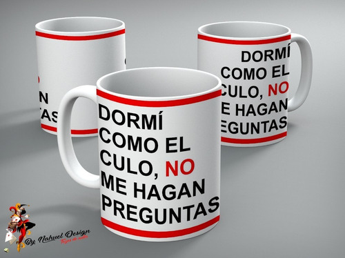 Taza Frase Dormi Como El Culo,no Me Hagan Preguntas 02