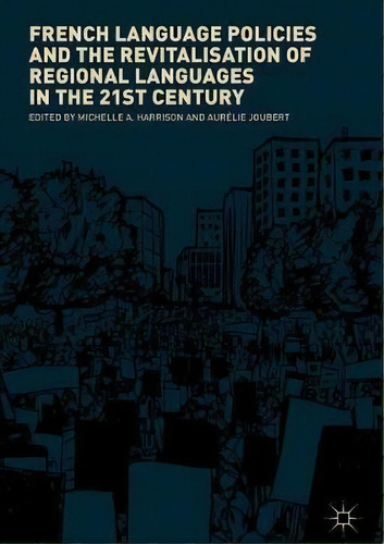 French Language Policies And The Revitalisation Of Regional Languages In The 21st Century, De Michelle A. Harrison. Editorial Springer International Publishing Ag, Tapa Dura En Inglés