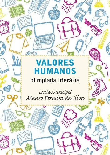 Valores Humanos: Escola Municipal Mauro Ferreira Da Silva, De Mauro Ferreira Da Silva. Série Não Aplicável, Vol. 1. Editora Clube De Autores, Capa Mole, Edição 1 Em Português, 2018