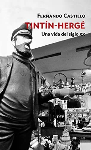 Tintín-hergé : Una Vida Del Siglo Xx, De Fernando Castillo Cáceres. Editorial Forcola Ediciones, Tapa Blanda En Español, 2019