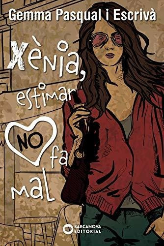 Xènia, Estimar No Fa Mal (llibres Infantils I Juvenils - Diversos), De Pasqual Escrivà, Gemma. Editorial Barcanova, Tapa Blanda En Español